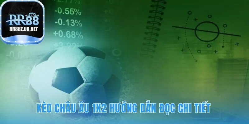 Kèo châu Âu 1X2 giải thích ý nghĩa ba cửa cược đơn giản